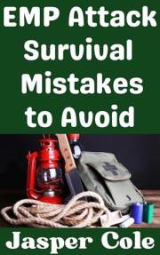 EMP Attack Survival Mistakes to Avoid: The Worst Mistakes That You Could Make During an EMP Attack and How To Avoid Them (Dis