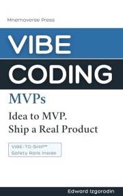 Vibe Coding MVPs: Idea to MVP. Ship a Real Product.