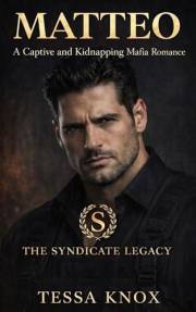 Matteo: A Captive and Kidnapping Mafia Romance (The Syndicate Legacy Book 4)
