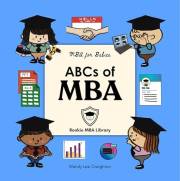 ABCs of MBA: A Baby’s First Book of Business, Leadership, and Big Ideas (MBA for Babies)
