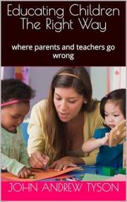 Educating Children The Right Way: where parents and teachers go wrong
