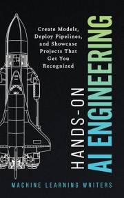 Hands-On AI Engineering: Build Applications with Python, Transformers, Prompt, Foundation Models, LLMs, ML Pipelines, and Sys