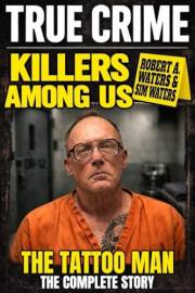 Killers Among Us - True Crime: The Tattoo Man