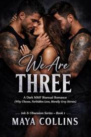 We Are Three: A Dark MMF Bisexual Romance (Why Choose, Forbidden Love, Morally Grey Heroes) (Ink & Obsession Series Book 1)
