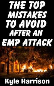 The Top Mistakes To Avoid After an EMP Attack: How To Survive The First 72 Hours When the Lights Go Out and Never Come On (Pr