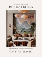 The Vibe Curator’s Guide to Interior Design: The Vibe Curator’s Guide to Interior Design