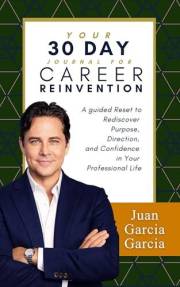 Your 30-Day Journal for Career Reinvention: A Guided Reset to Rediscover Purpose, Direction, and Confidence in Your Professio