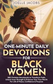 One-minute Daily Devotions For Black Women: 365 Christian Devotionals to Renew Faith, Unlock Inner Strength & Embrace Your Tr