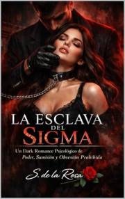 LA ESCLAVA DEL SIGMA: Un Dark Romance Psicológico de Poder, Sumisión y Obsesión Prohibida (Dark Romance: Hombres Dominantes,