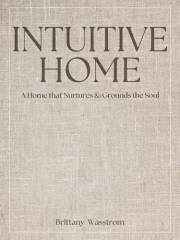 Intuitive Home: a Home that Nurtures and Grounds the Soul