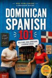 Dominican Spanish 101: Quick Guide to Real Slang, Local Expressions & Everyday Dominican Speech for Travelers and Spanish Lea