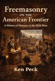 Freemasonry On The American Frontier: Moral Order, Brotherhood, and the Shaping of a Nation (Freemasonry in History)
