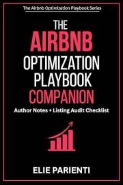The Airbnb Optimization Playbook Companion: Author Notes + Listing Audit Checklist (The Airbnb Optimization Playbook Series 2