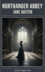 Northanger Abbey: A Witty Classic of Romance, Satire, and Self-Discovery