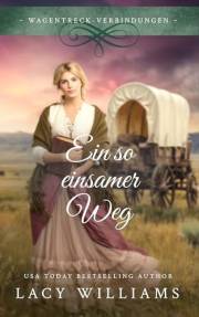 Ein so einsamer Weg (Wagentreck-Verbindungen 1) (German Edition)