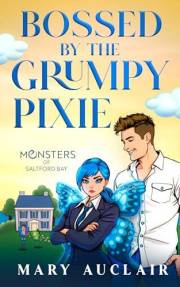 Bossed By The Grumpy Pixie: A Cozy Monster Romance (Monsters of Saltford Bay)