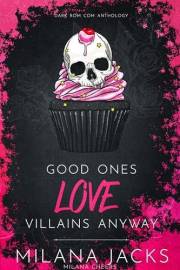 Good Ones Love Villains Anyway: A Dark Rom Com Anthology