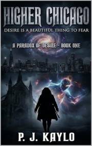 Higher Chicago: Desire Is a Beautiful Thing to Fear: A Dark Eldritch Monster Romance (Paradox of Desire Book 1)