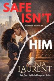 Safe Isn't Him (My Kind of Dangerous, Book 1)