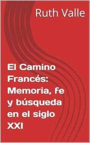 El Camino Francés: Memoria, fe y búsqueda en el siglo XXI (Spanish Edition)