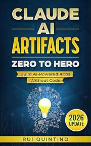 Claude AI Artifacts: Zero to Hero: Build AI-Powered Apps Without Code-2026 Update (Claude AI: Beginner to Pro Series Book 1)