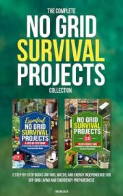 The Complete No Grid Survival Projects Collection: 2 Step-by-Step Books on Food, Water, and Energy Independence for Off-Grid