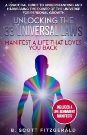 Unlocking the 33 Universal Laws: Manifest a Life That Loves You Back (Spiritual Book 3)