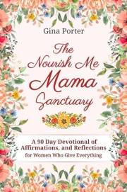 Nourish Me Mama Sanctuary: A 90 Day Devotional of Affirmations and Reflections For Women Who Give Everything