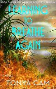 Learning to Breathe Again: A Novel (The Work of Becoming Trilogy Book 1)