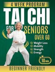 Tai Chi for Seniors Over 60: A Beginner-Friendly 4-Week Program with Step-by-Step Illustrations to Support Balance, Improve M