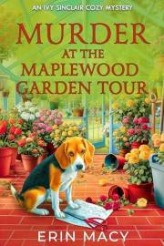 Murder At The Maplewood Garden Tour: A Maplewood Cozy Mystery (The Ivy Sinclair Cozy Mystery Series Book 4)