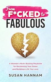 From F*cked to Fabulous: A Woman's Myth-Busting Playbook for Reclaiming Your Power and Building a Life You Love