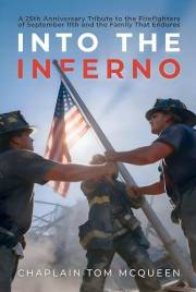 INTO THE INFERNO: A 25TH ANNIVERSARY TRIBUTE TO THE FIREFIGHTERS OF SEPTEMBER 11TH: AND THE FAMILY THAT ENDURES