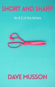 Short & Sharp: An A-Z of tiny terrors (Tiny Tales of Terror Book 5)