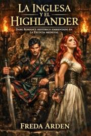 LA INGLESA Y EL HIGHLANDER. DARK ROMANCE HISTÓRICO AMBIENTADO EN LA ESCOCIA MEDIEVAL: La Corona los quería muertos. El clan t