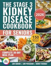 The Stage 3 Kidney Disease Cookbook for Seniors: 150 Delicious Low-Sodium, Low-Potassium Recipes with a Complete 30-Day Meal