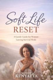 Soft Life Reset: A Gentle Guide for Women Leaving Survival Mode