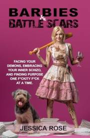 Barbies & Battlescars: Facing Your Demons, Embracing Your Inner Schizo, and Finding Purpose One F*ckity F*ck at a Time