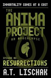 Resurrections: Episode 1 (The Anima Project: An Apocalypse)