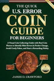 The Quick U.S. Error Coin Guide for Beginners: A Visual Coin Collecting Guide with Real Coin Photos to Identify Mint Errors i
