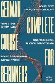 German Complete Course for Beginners: Learn to Speak and Use German (Blue Radio Language Course Books)