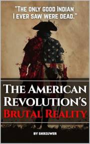 The American Revolution's Brutal Reality: Exposing Slavery Hypocrisy, Native Genocides, and Loyalist Massacres