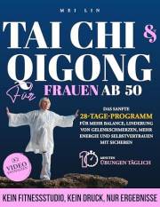 Tai Chi & Qigong für Frauen ab 50: Das sanfte 28-Tage-Programm für mehr Balance, Linderung von Gelenkschmerzen, mehr Energie