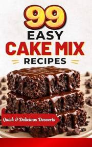 99 Easy Cake Mix Recipes: Quick & Delicious Desserts Using Box Cake Mix – Dump Cakes, Cookies, Bars, Muffins & Easy Baking Id