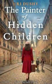 The Painter of Hidden Children: An Emotional WW2 Historical Novel of the French Resistance, Inspired by True Stories of Coura