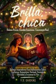 Brilla, chica: Relatos inspiradores para adolescentes sobre confianza, autoestima, amistad, ansiedad, identidad y encontrar t