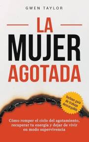 La mujer agotada: Cómo romper el ciclo del agotamiento, recuperar tu energía y dejar de vivir en modo supervivencia (The Regu