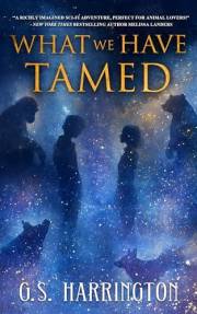 What We Have Tamed: A YA Hard Sci-Fi Animal Ark in Space