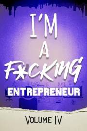 I'm a F*cking Entrepreneur Volume 4