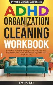 ADHD Organization and Cleaning Workbook: Executive Function Strategies to Declutter, Stay Organized, and Build Sustainable Sy
